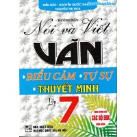 Hướng dẫn nói và viết văn biểu cảm, tự sự, thuyết minh lớp 7 Hướng dẫn nói và viết văn biểu cảm, tự sự, thuyết minh lớp 7